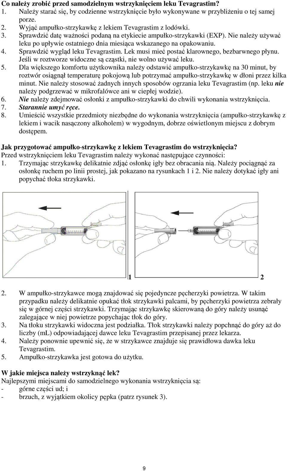 Nie należy używać leku po upływie ostatniego dnia miesiąca wskazanego na opakowaniu. 4. Sprawdzić wygląd leku Tevagrastim. Lek musi mieć postać klarownego, bezbarwnego płynu.