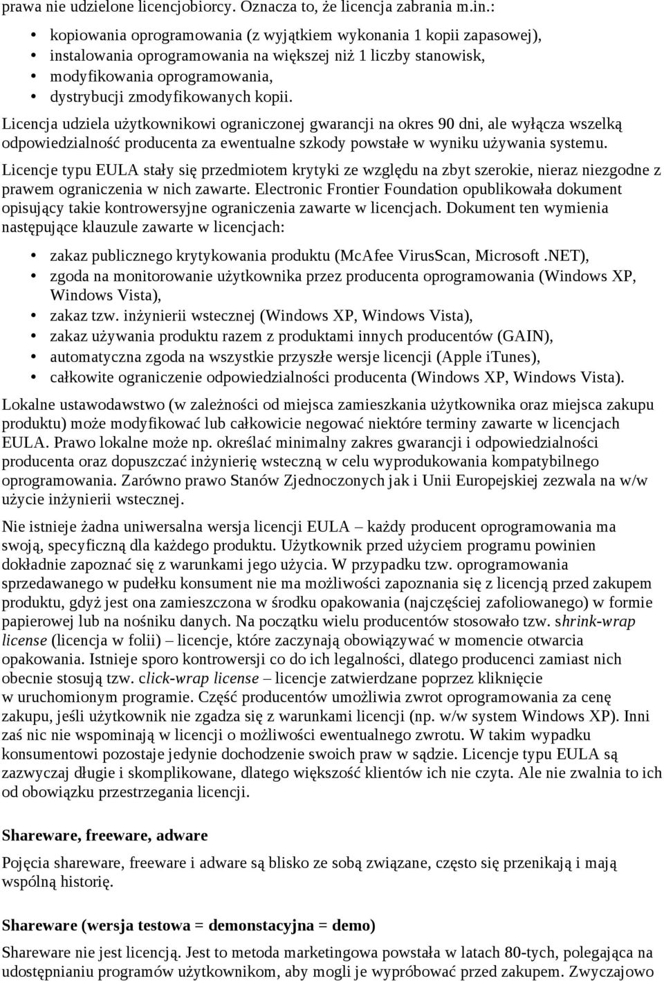 Licencja udziela użytkownikowi ograniczonej gwarancji na okres 90 dni, ale wyłącza wszelką odpowiedzialność producenta za ewentualne szkody powstałe w wyniku używania systemu.