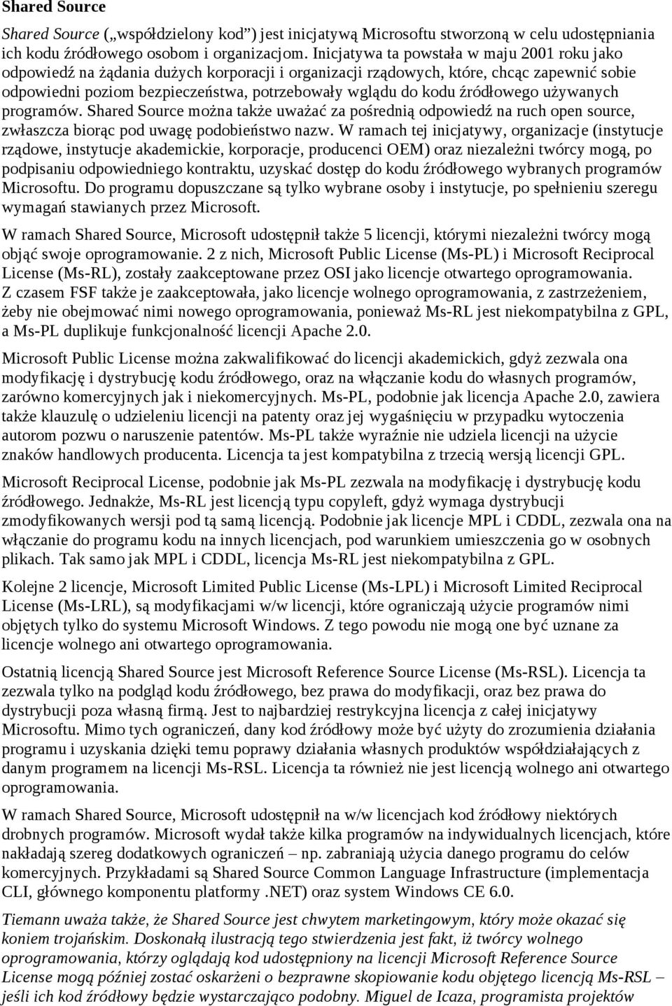 źródłowego używanych programów. Shared Source można także uważać za pośrednią odpowiedź na ruch open source, zwłaszcza biorąc pod uwagę podobieństwo nazw.
