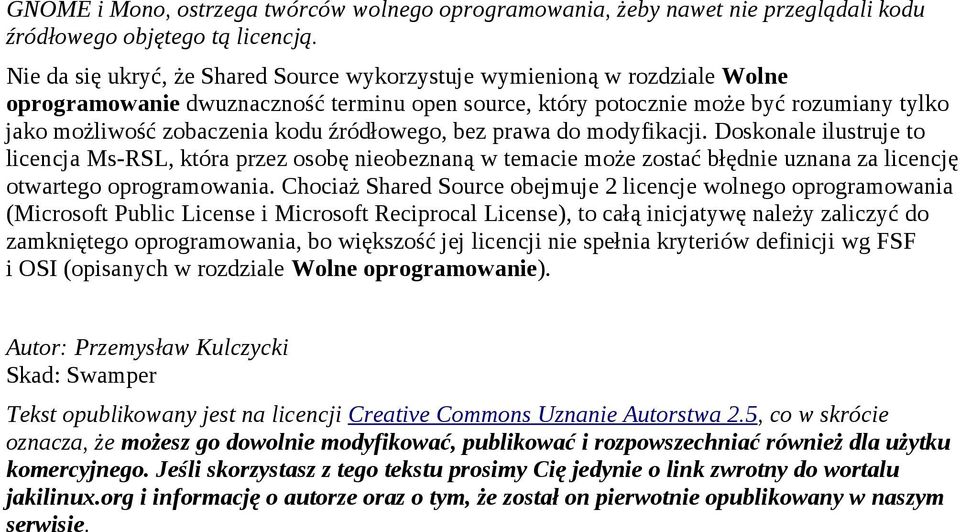 źródłowego, bez prawa do modyfikacji. Doskonale ilustruje to licencja Ms-RSL, która przez osobę nieobeznaną w temacie może zostać błędnie uznana za licencję otwartego oprogramowania.