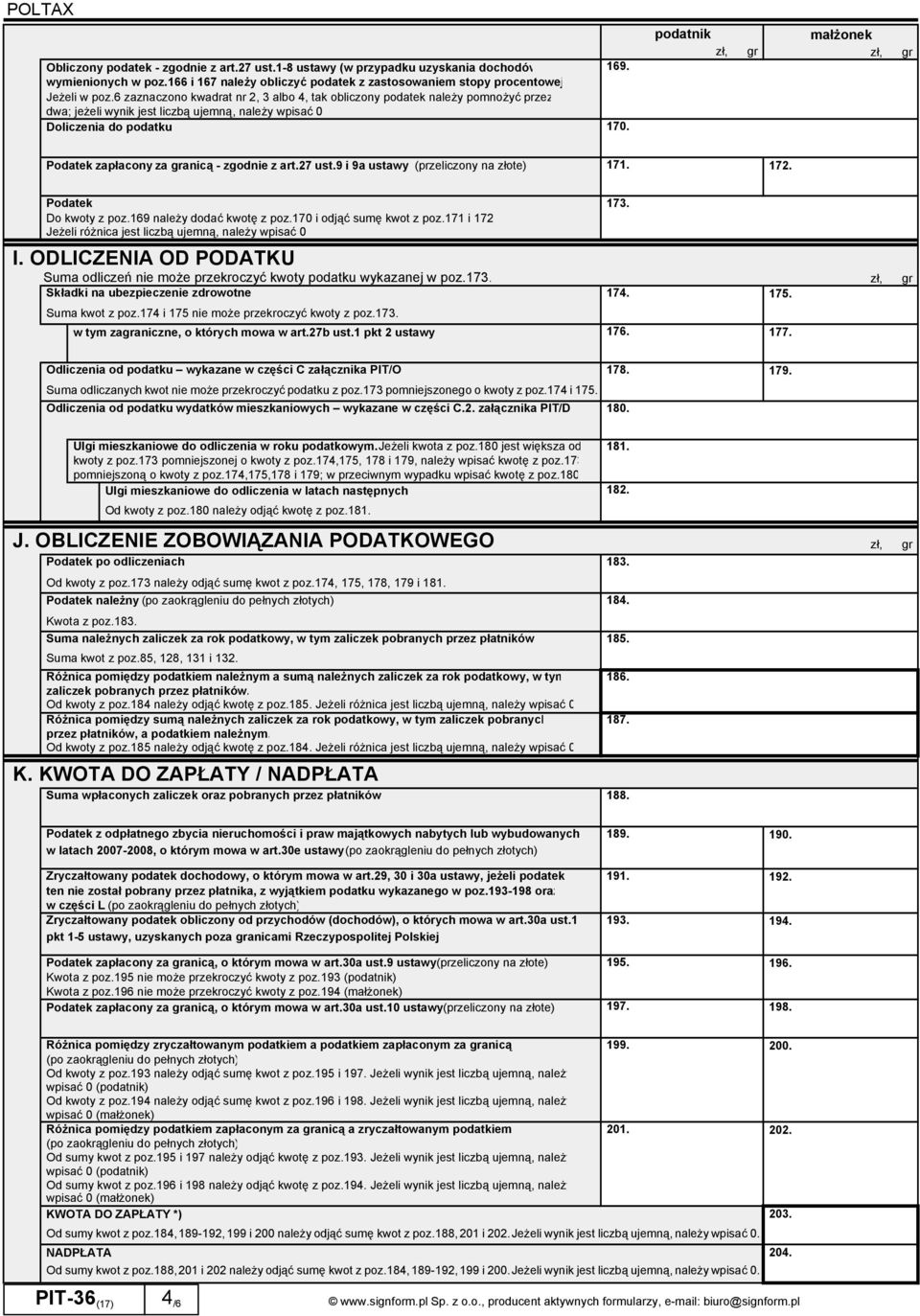 podatnik małżonek Podatek zapłacony za anicą - zgodnie z art.27 ust.9 i 9a ustawy (przeliczony na złote) 171. 172. Podatek Do kwoty z poz.169 należy dodać kwotę z poz.170 i odjąć sumę kwot z poz.