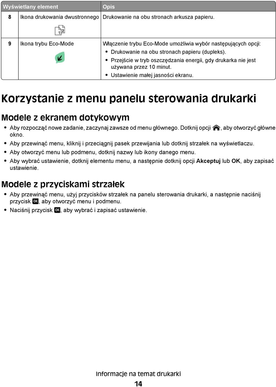 Przejście w tryb oszczędzania energii, gdy drukarka nie jest używana przez 10 minut. Ustawienie małej jasności ekranu.