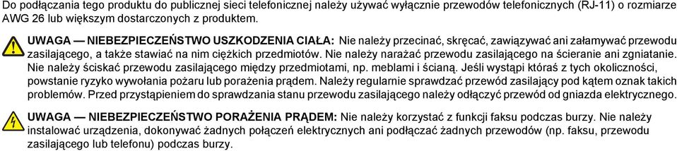 Nie należy narażać przewodu zasilającego na ścieranie ani zgniatanie. Nie należy ściskać przewodu zasilającego między przedmiotami, np. meblami i ścianą.