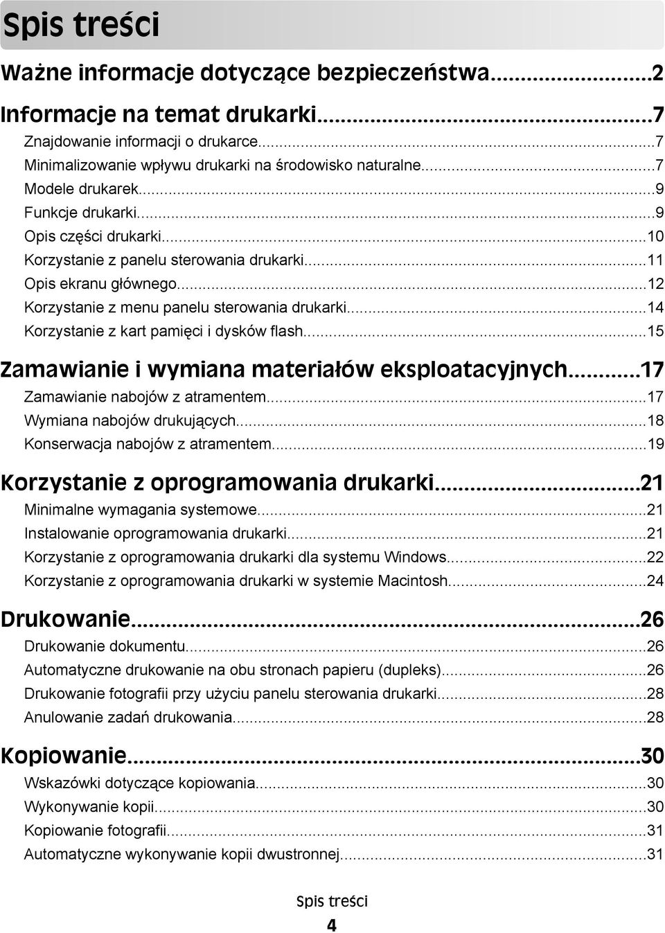 ..14 Korzystanie z kart pamięci i dysków flash...15 Zamawianie i wymiana materiałów eksploatacyjnych...17 Zamawianie nabojów z atramentem...17 Wymiana nabojów drukujących.