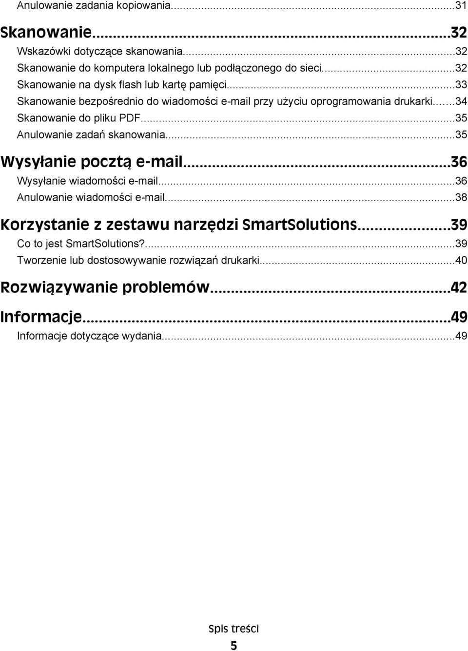 ..35 Anulowanie zadań skanowania...35 Wysyłanie pocztą e-mail...36 Wysyłanie wiadomości e-mail...36 Anulowanie wiadomości e-mail.