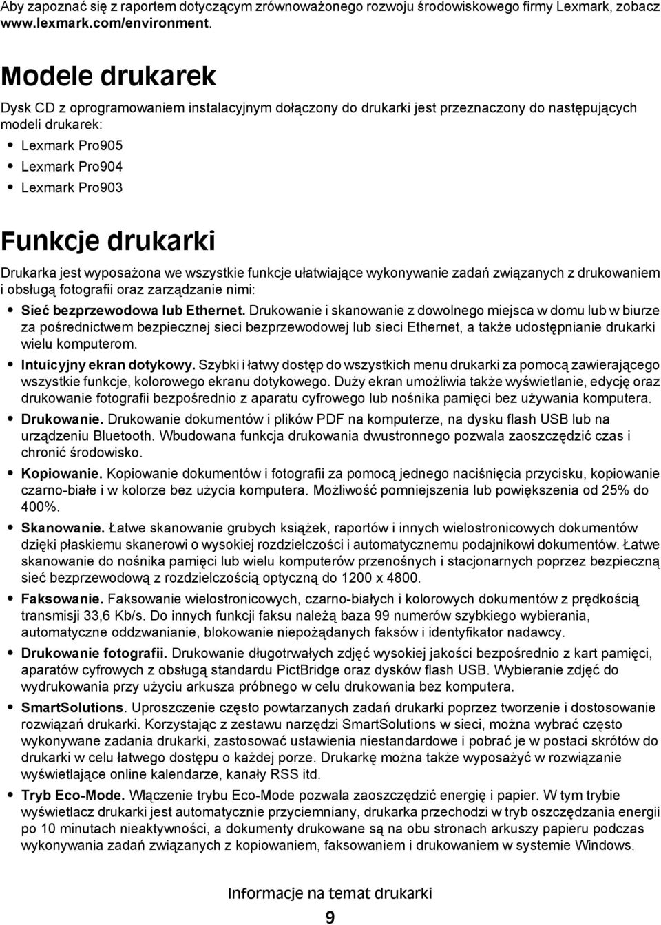 Drukarka jest wyposażona we wszystkie funkcje ułatwiające wykonywanie zadań związanych z drukowaniem i obsługą fotografii oraz zarządzanie nimi: Sieć bezprzewodowa lub Ethernet.