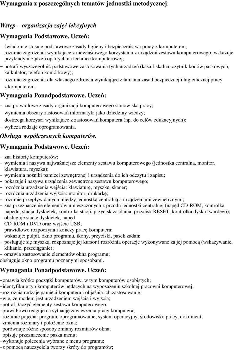 (kasa fiskalna, czytnik kodów paskowych, kalkulator, telefon komórkowy); rozumie zagrożenia dla własnego zdrowia wynikające z łamania zasad bezpiecznej i higienicznej pracy z komputerem.