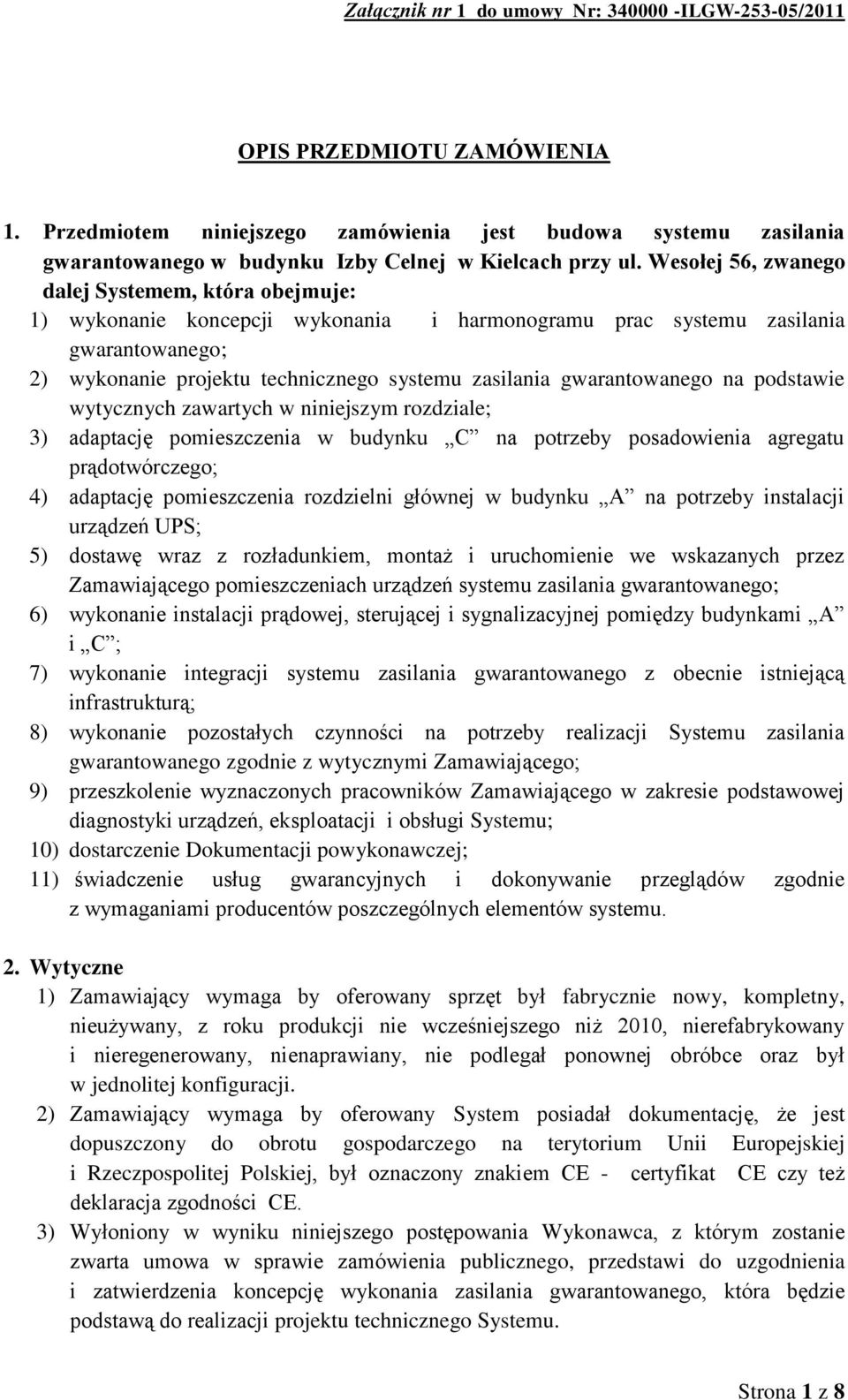 gwarantowanego na podstawie wytycznych zawartych w niniejszym rozdziale; 3) adaptację pomieszczenia w budynku C na potrzeby posadowienia agregatu prądotwórczego; 4) adaptację pomieszczenia rozdzielni