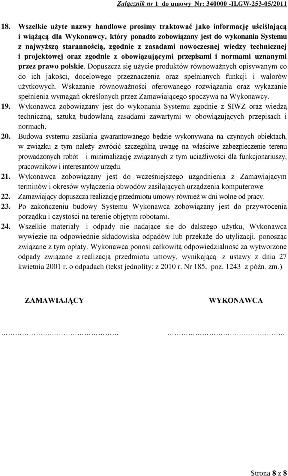 Dopuszcza się użycie produktów równoważnych opisywanym co do ich jakości, docelowego przeznaczenia oraz spełnianych funkcji i walorów użytkowych.