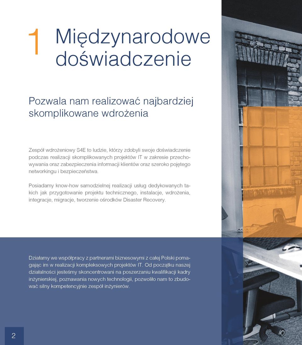Posiadamy know-how samodzielnej realizacji usług dedykowanych takich jak przygotowanie projektu technicznego, instalacje, wdrożenia, integracje, migracje, tworzenie ośrodków Disaster Recovery.