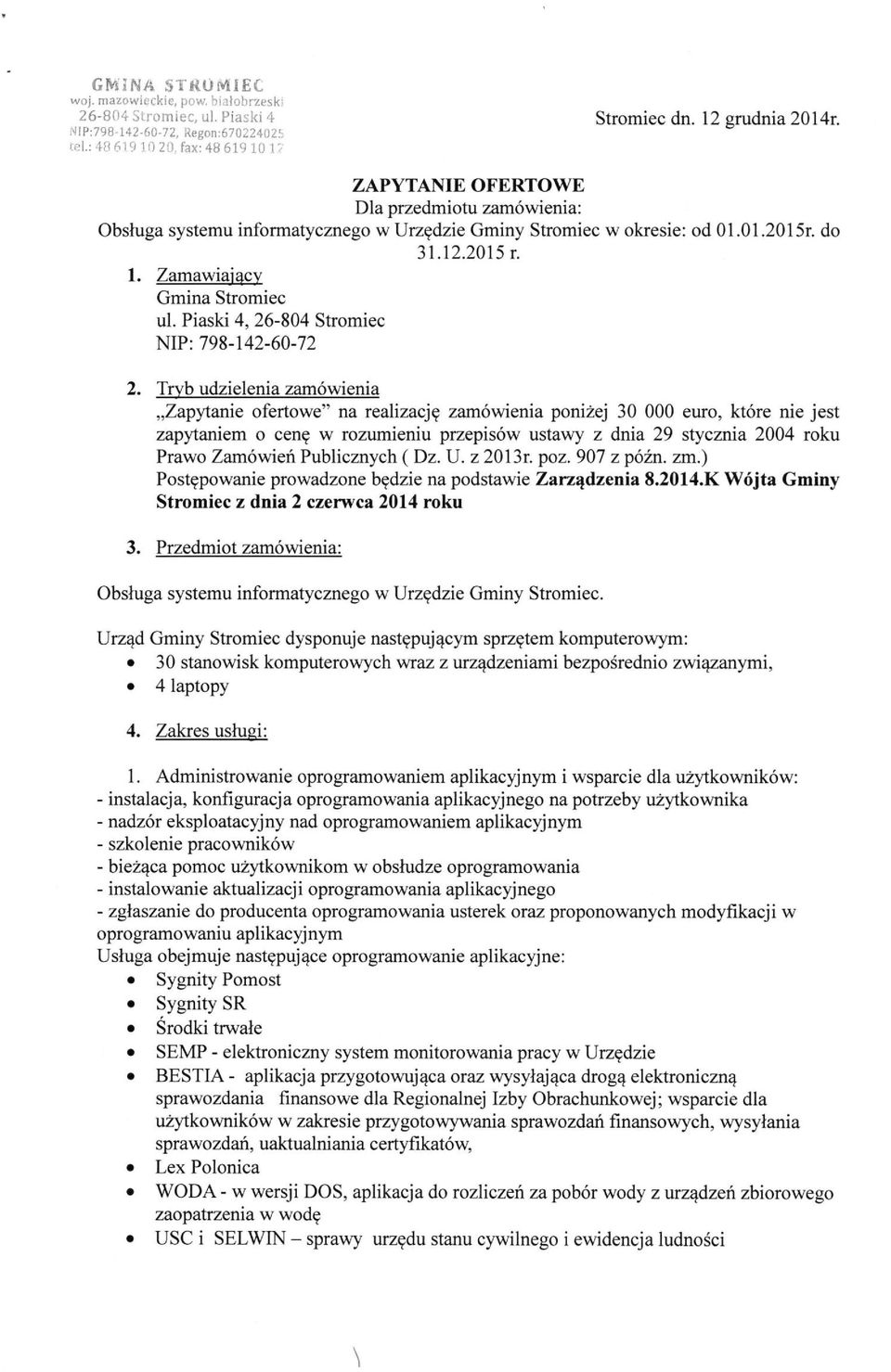 do 31.12.2015 r. 1. Zamawiający Gmina Stromiec ul. Piaski 4, 26-804 Stromiec NIP: 798-142-60-72 2.