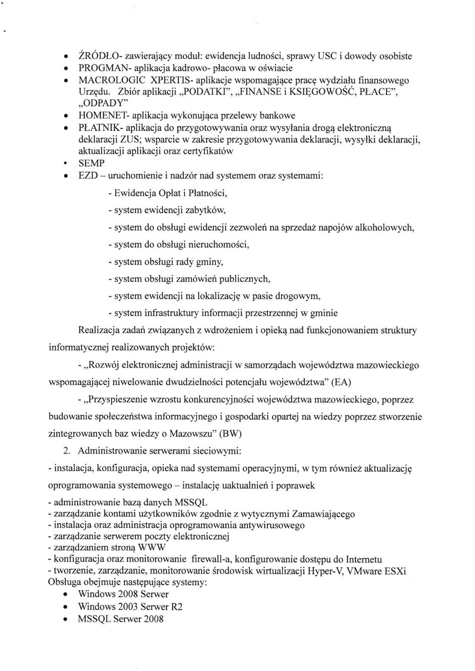 ZUS; wsparcie w zakresie przygotowywania deklaracji, wysyłki deklaracji, aktualizacji aplikacji oraz certyfikatów SEMP EZD - uruchomienie i nadzór nad systemem oraz systemami: - Ewidencja Opłat i