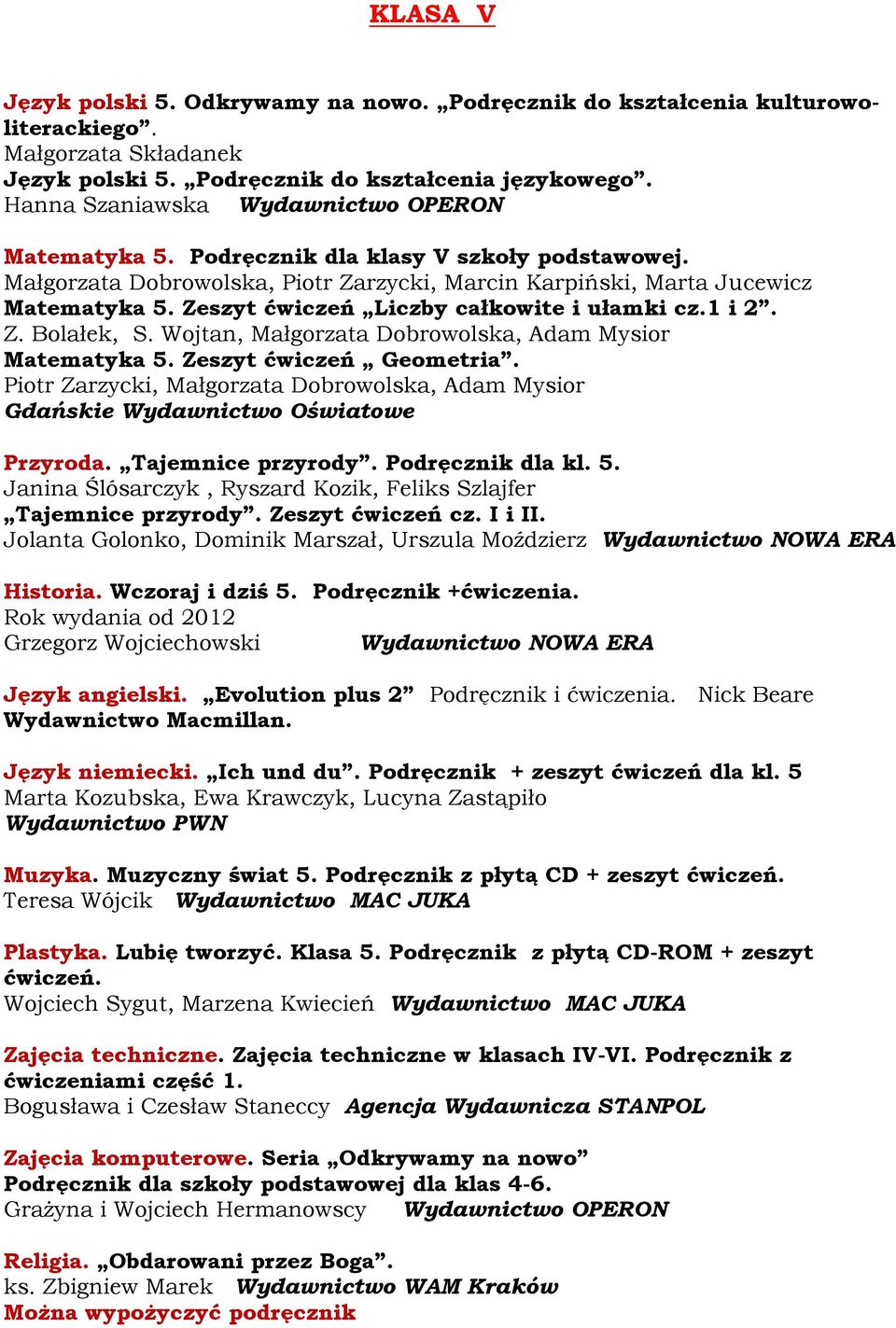 Zeszyt ćwiczeń Liczby całkowite i ułamki cz.1 i 2. Z. Bolałek, S. Wojtan, Małgorzata Dobrowolska, Adam Mysior Matematyka 5. Zeszyt ćwiczeń Geometria.