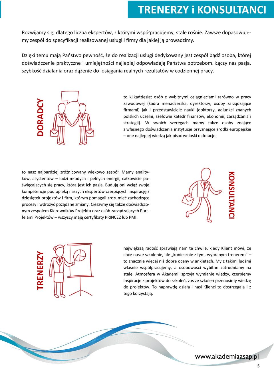 Dzięki temu mają Państwo pewność, że do realizacji usługi dedykowany jest zespół bądź osoba, której doświadczenie praktyczne i umiejętności najlepiej odpowiadają Państwa potrzebom.