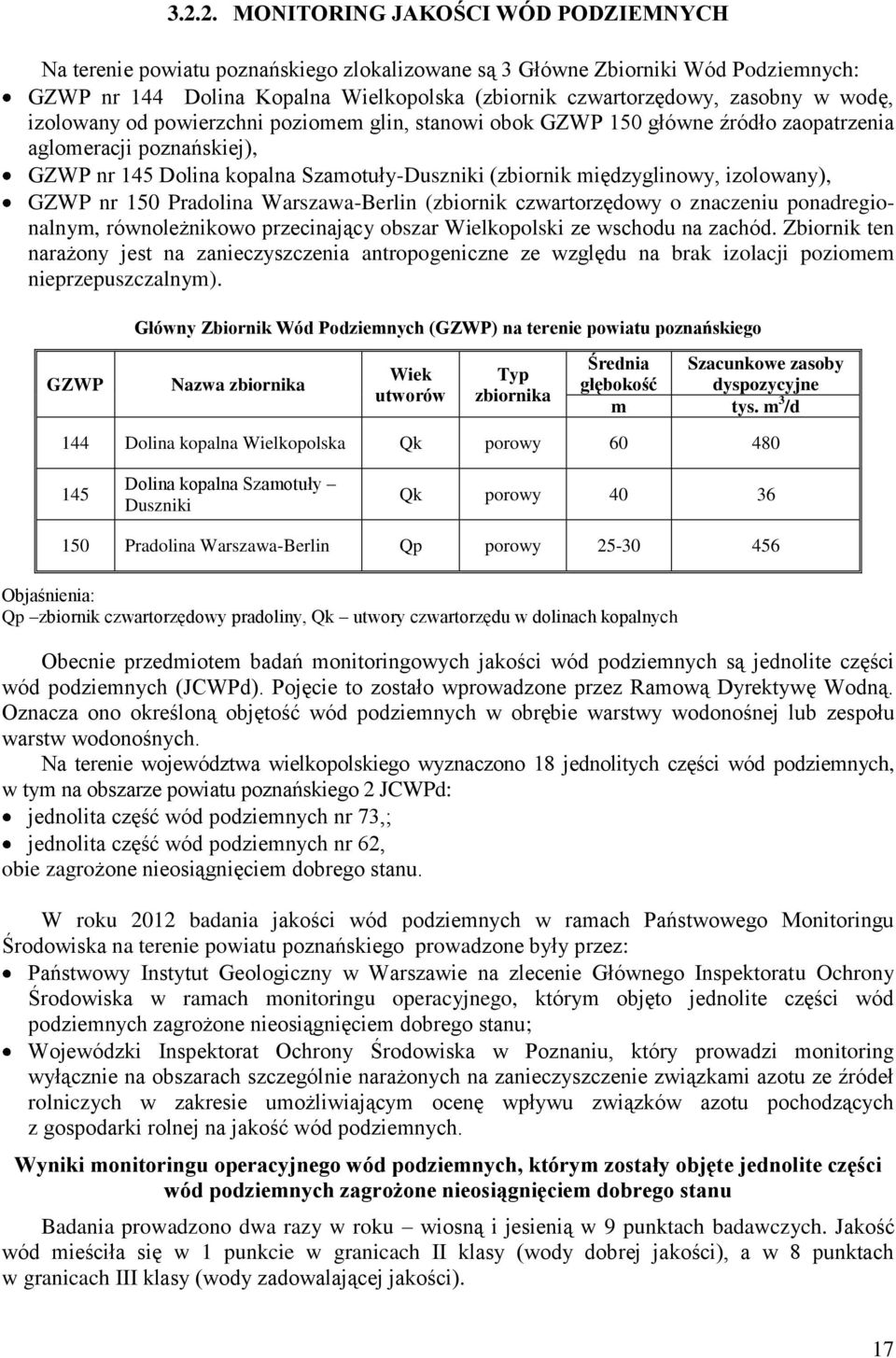 międzyglinowy, izolowany), GZWP nr 150 Pradolina Warszawa-Berlin (zbiornik czwartorzędowy o znaczeniu ponadregionalnym, równoleżnikowo przecinający obszar Wielkopolski ze wschodu na zachód.