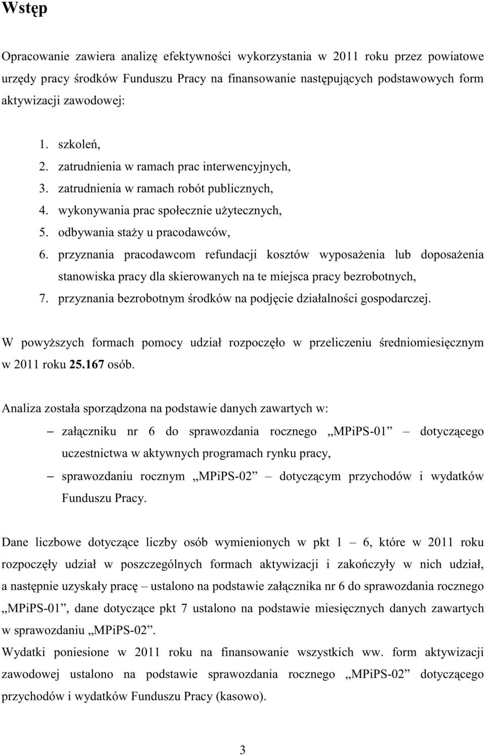 przyznania pracodawcom refundacji kosztów wyposażenia lub doposażenia stanowiska pracy dla skierowanych na te miejsca pracy bezrobotnych, 7.