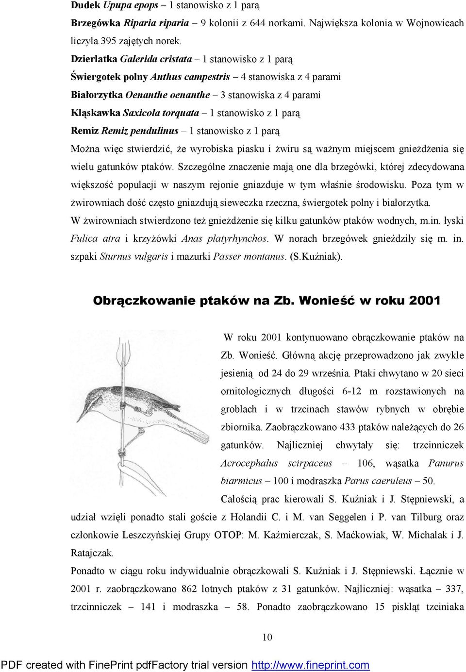 stanowisko z 1 parą Remiz Remiz pendulinus 1 stanowisko z 1 parą Można więc stwierdzić, że wyrobiska piasku i żwiru są ważnym miejscem gnieżdżenia się wielu gatunkó w ptakó w.