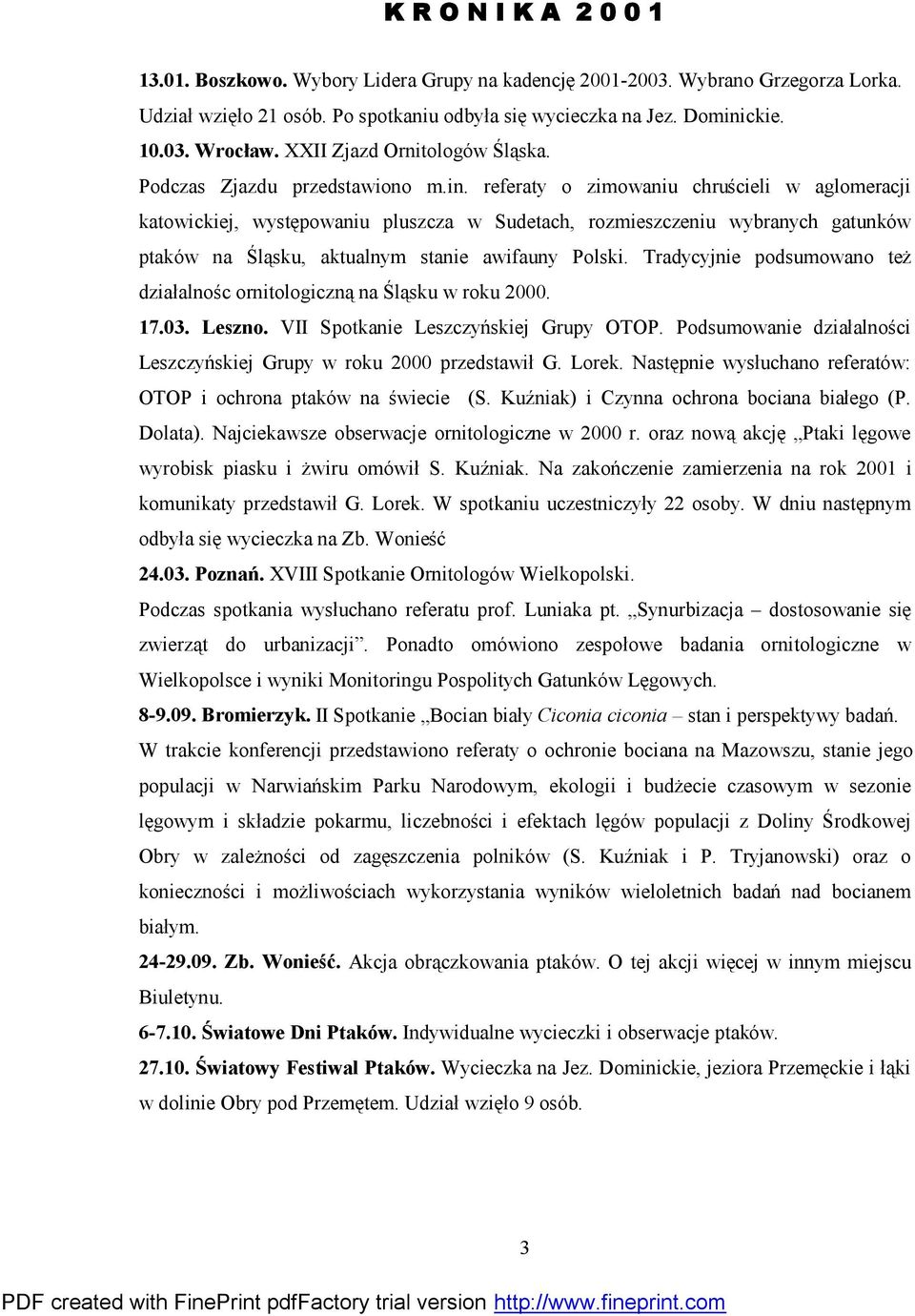 referaty o zimowaniu chruścieli w aglomeracji katowickiej, występowaniu pluszcza w Sudetach, rozmieszczeniu wybranych gatunkó w ptakó w na Śląsku, aktualnym stanie awifauny Polski.