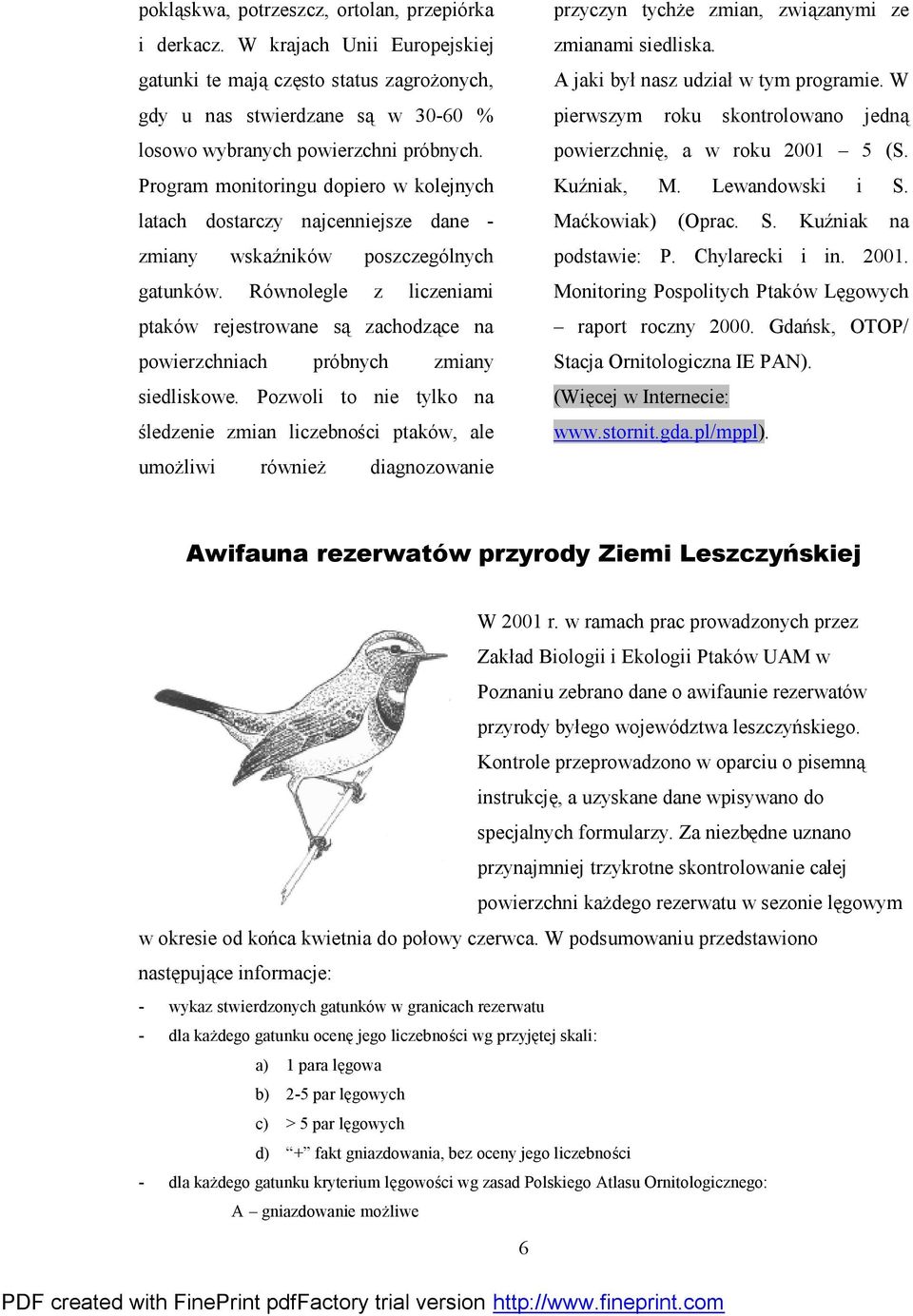 Równolegle z liczeniami ptakó w rejestrowane są zachodzące na powierzchniach pró bnych zmiany siedliskowe.