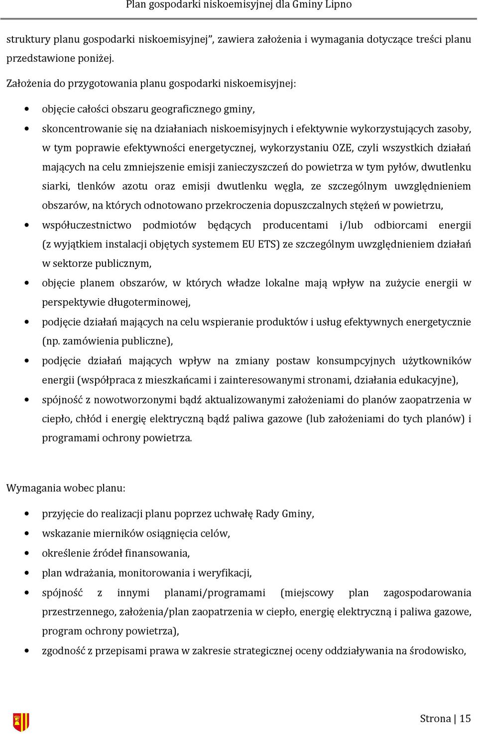 tym poprawie efektywności energetycznej, wykorzystaniu OZE, czyli wszystkich działań mających na celu zmniejszenie emisji zanieczyszczeń do powietrza w tym pyłów, dwutlenku siarki, tlenków azotu oraz