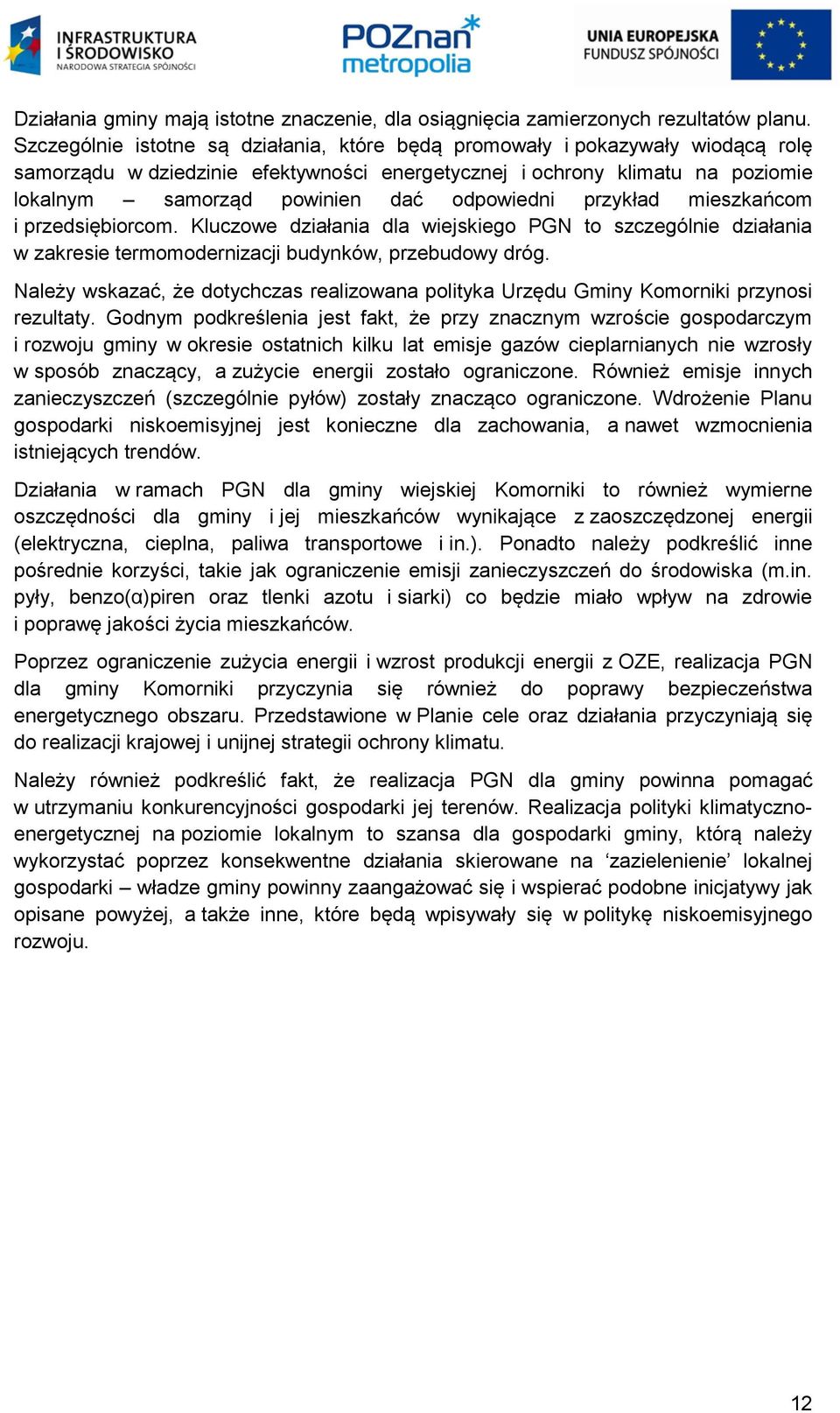 odpowiedni przykład mieszkańcom i przedsiębiorcom. Kluczowe działania dla wiejskiego PGN to szczególnie działania w zakresie termomodernizacji budynków, przebudowy dróg.