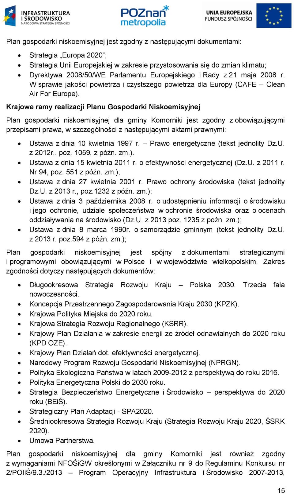 Krajowe ramy realizacji Planu Gospodarki Niskoemisyjnej Plan gospodarki niskoemisyjnej dla gminy Komorniki jest zgodny z obowiązującymi przepisami prawa, w szczególności z następującymi aktami