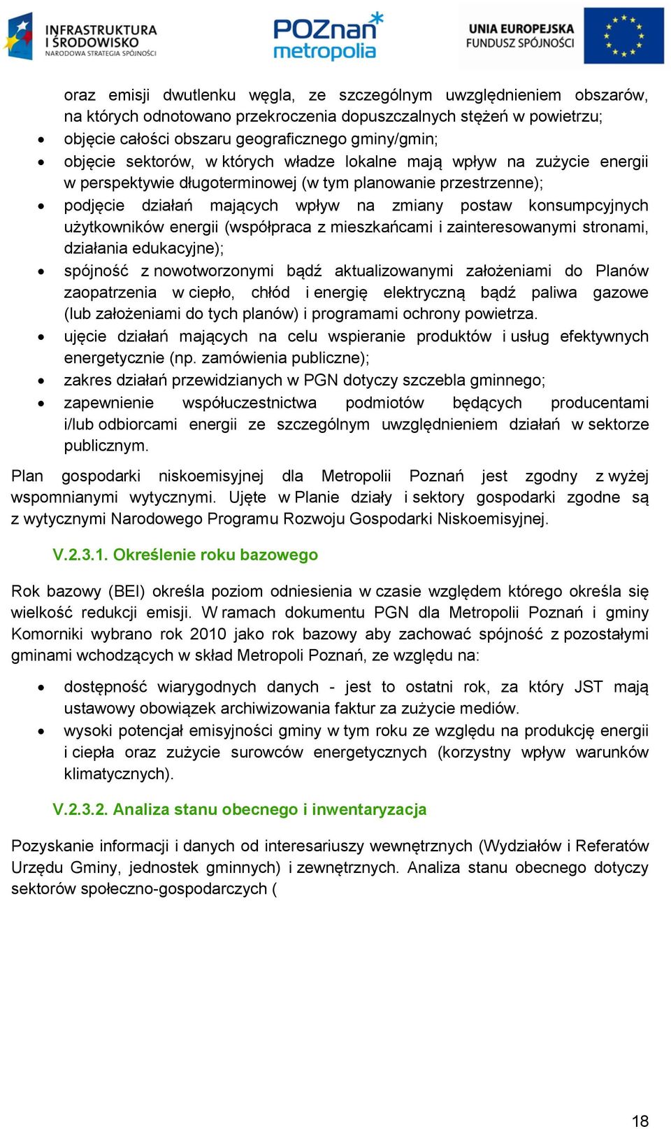 użytkowników energii (współpraca z mieszkańcami i zainteresowanymi stronami, działania edukacyjne); spójność z nowotworzonymi bądź aktualizowanymi założeniami do Planów zaopatrzenia w ciepło, chłód i