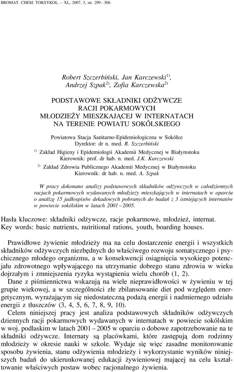 SOKÓLSKIEGO Powiatowa Stacja Sanitarno-Epidemiologiczna w Sokółce Dyrektor: dr n. med. R. Szczerbiński 1) Zakład Higieny i Epidemiologii Akademii Medycznej w Białymstoku Kierownik: prof. dr hab. n. med. J.