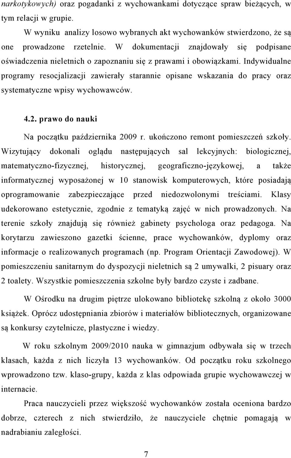 Indywidualne programy resocjalizacji zawierały starannie opisane wskazania do pracy oraz systematyczne wpisy wychowawców. 4.2. prawo do nauki Na początku października 2009 r.