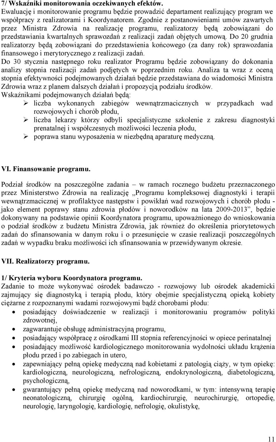 Do 20 grudnia realizatorzy będą zobowiązani do przedstawienia końcowego (za dany rok) sprawozdania finansowego i merytorycznego z realizacji zadań.