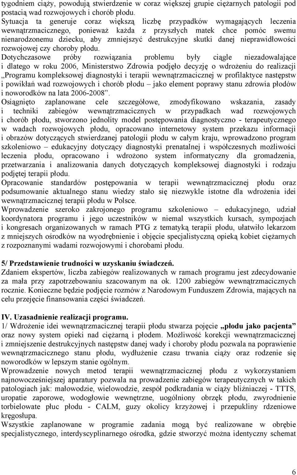 skutki danej nieprawidłowości rozwojowej czy choroby płodu.