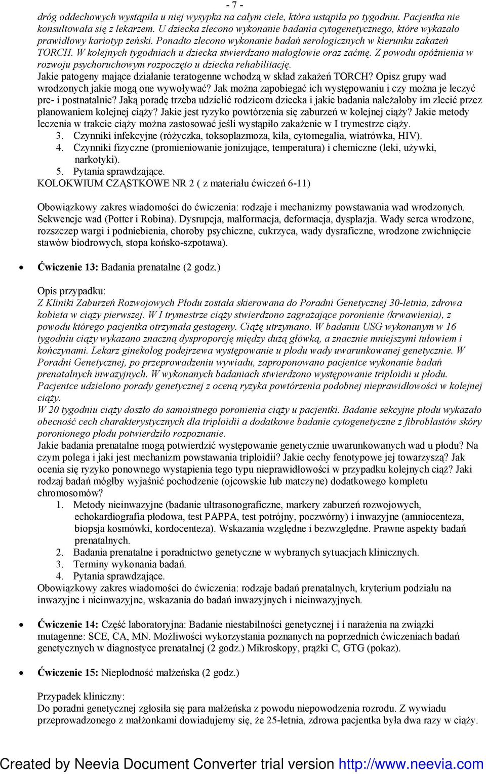 W kolejnych tygodniach u dziecka stwierdzano małogłowie oraz zaćmę. Z powodu opóźnienia w rozwoju psychoruchowym rozpoczęto u dziecka rehabilitację.