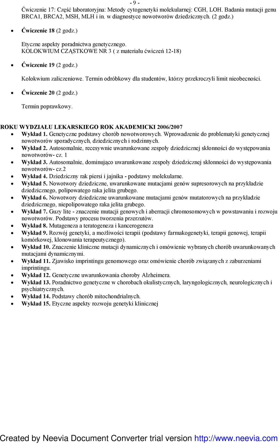 Termin odróbkowy dla studentów, którzy przekroczyli limit nieobecności. Ćwiczenie 20 (2 godz.) Termin poprawkowy. ROKU WYDZIAŁU LEKARSKIEGO ROK AKADEMICKI 2006/2007 Wykład 1.