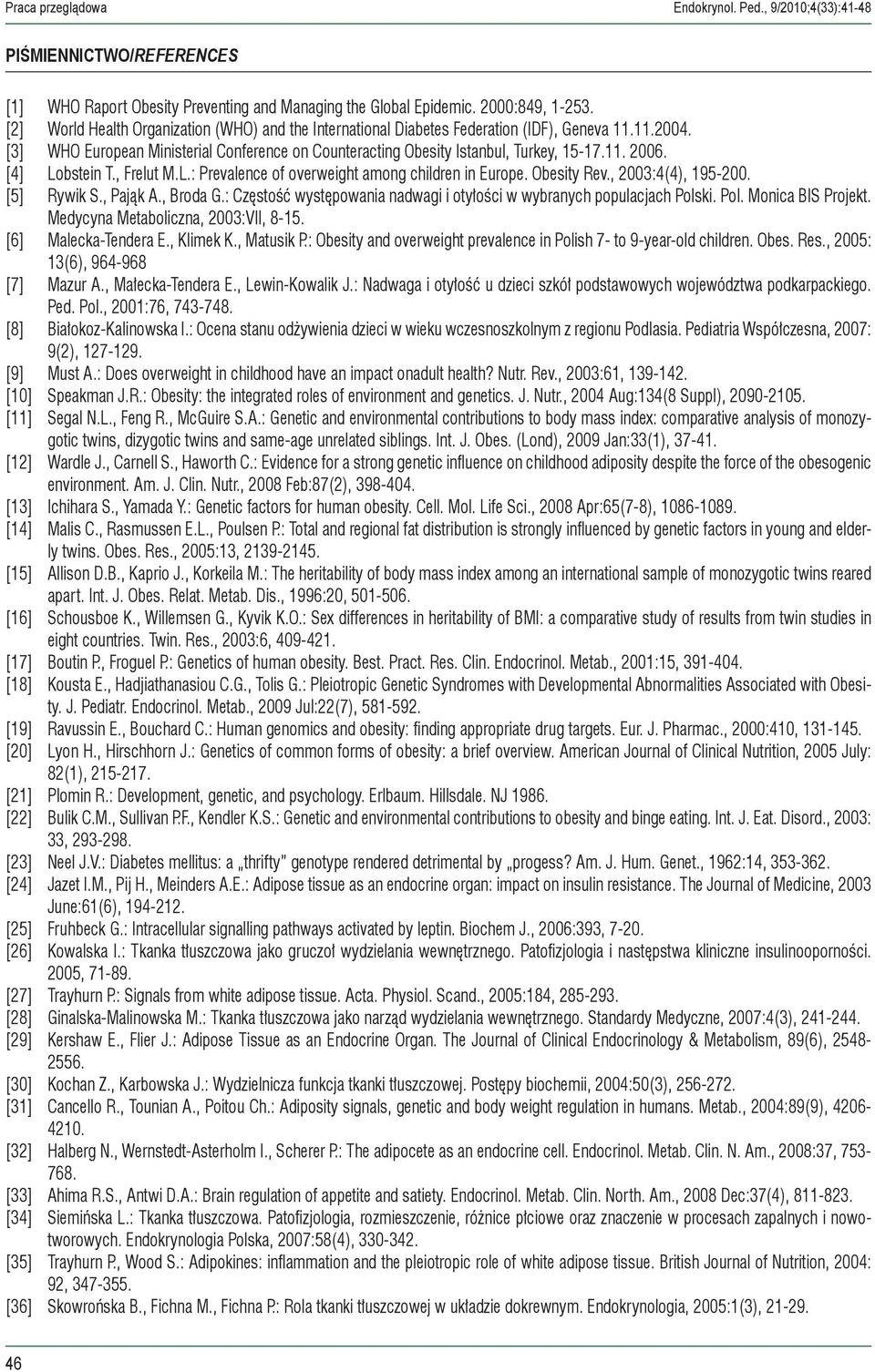 [4] Lobstein T., Frelut M.L.: Prevalence of overweight among children in Europe. Obesity Rev., 2003:4(4), 195-200. [5] Rywik S., Pająk A., Broda G.