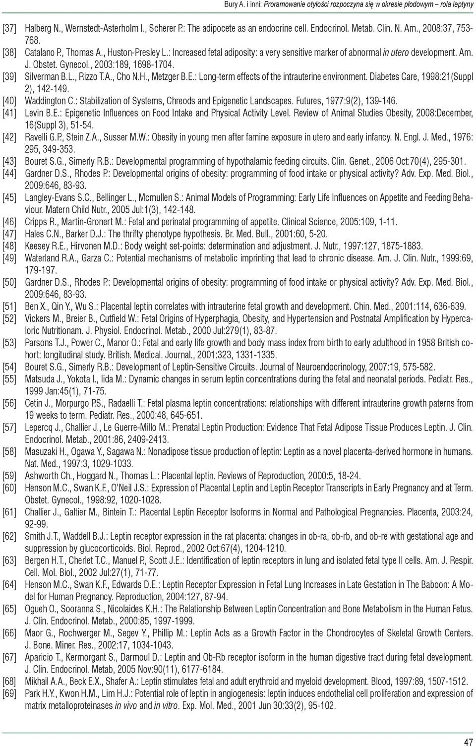 , 2003:189, 1698-1704. [39] Silverman B.L., Rizzo T.A., Cho N.H., Metzger B.E.: Long-term effects of the intrauterine environment. Diabetes Care, 1998:21(Suppl 2), 142-149. [40] Waddington C.