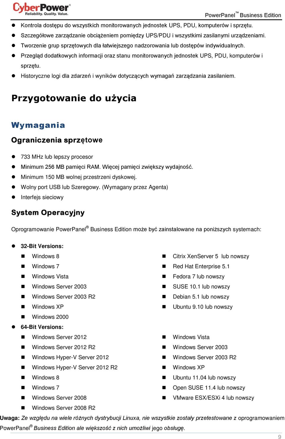 Historyczne logi dla zdarzeń i wyników dotyczących wymagań zarządzania zasilaniem. Przygotowanie do użycia Wymagania Ograniczenia sprzętowe 733 MHz lub lepszy procesor Minimum 256 MB pamięci RAM.