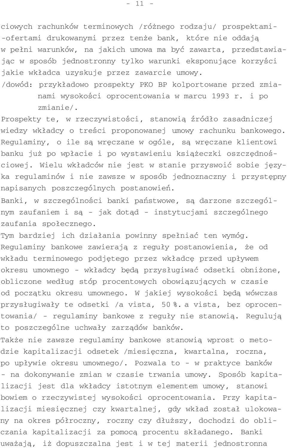i po zmianie/. Prospekty te, w rzeczywistości, stanowią źródło zasadniczej wiedzy wkładcy o treści proponowanej umowy rachunku bankowego.