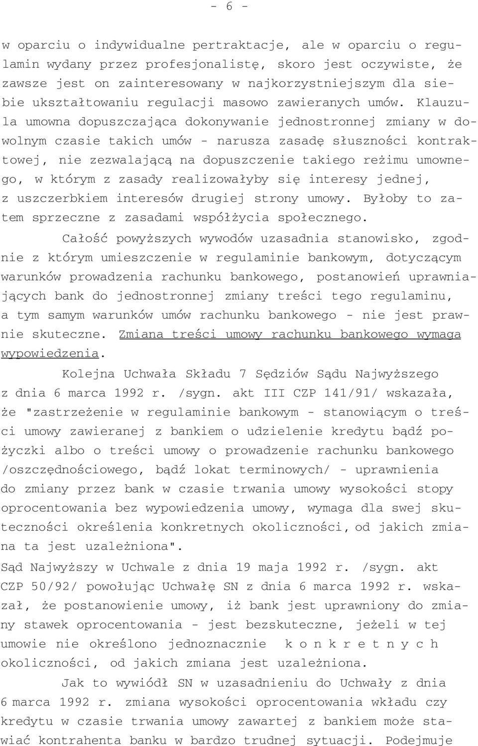 Klauzula umowna dopuszczająca dokonywanie jednostronnej zmiany w dowolnym czasie takich umów - narusza zasadę słuszności kontraktowej, nie zezwalającą na dopuszczenie takiego reżimu umownego, w