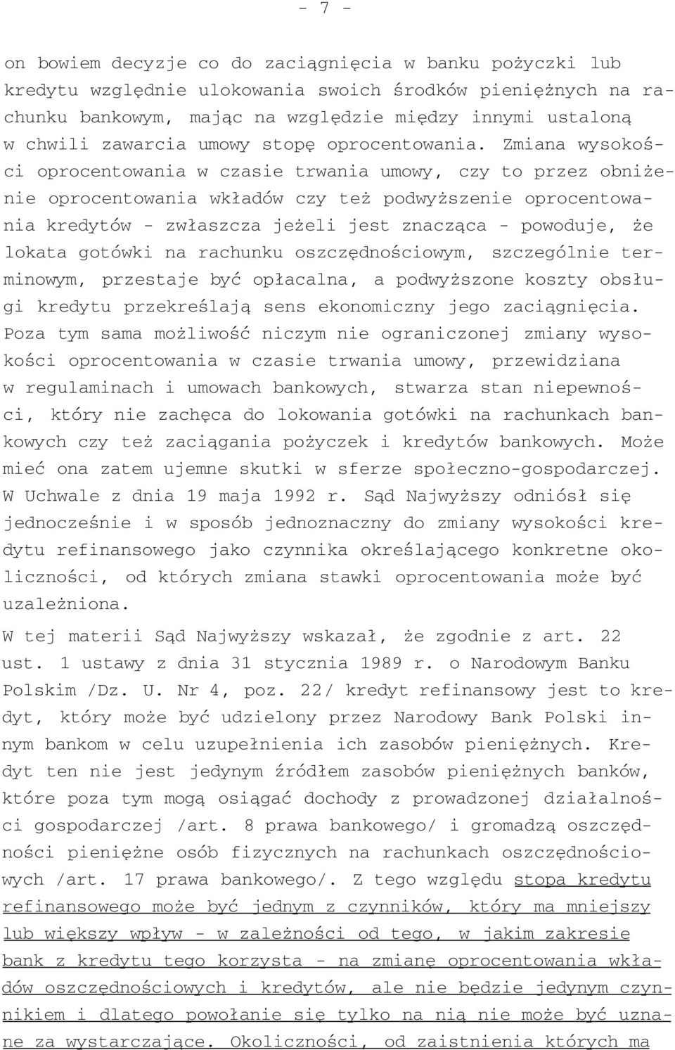 Zmiana wysokości oprocentowania w czasie trwania umowy, czy to przez obniżenie oprocentowania wkładów czy też podwyższenie oprocentowania kredytów - zwłaszcza jeżeli jest znacząca - powoduje, że