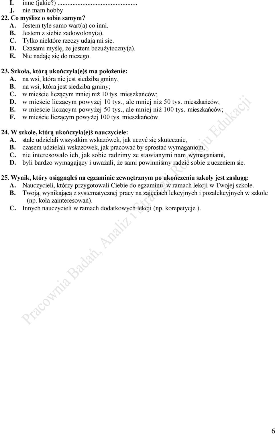 w mieście liczącym mniej niż 10 tys. mieszkańców; D. w mieście liczącym powyżej 10 tys., ale mniej niż 50 tys. mieszkańców; E. w mieście liczącym powyżej 50 tys., ale mniej niż 100 tys.