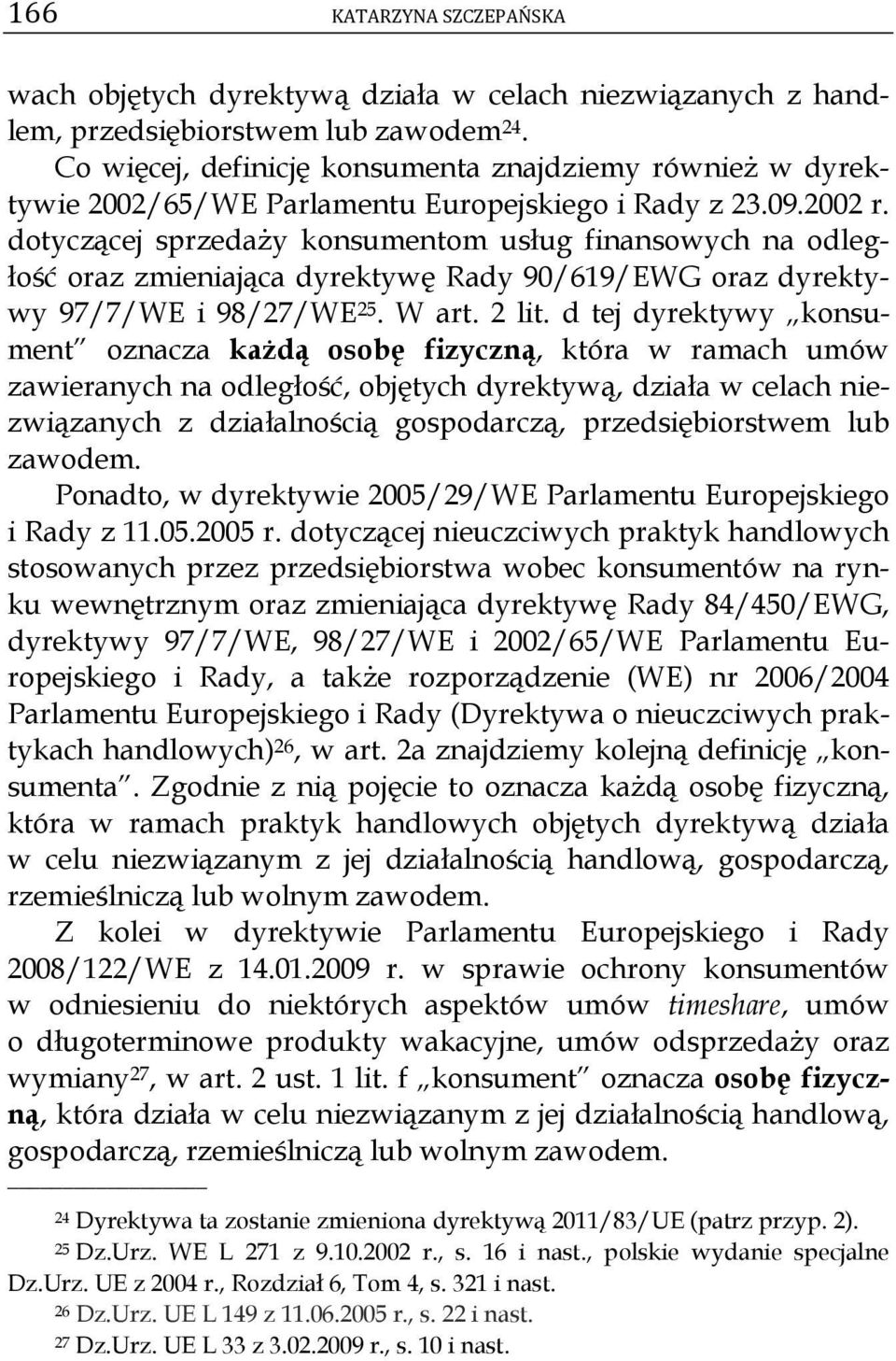 dotyczącej sprzedaży konsumentom usług finansowych na odległość oraz zmieniająca dyrektywę Rady 90/619/EWG oraz dyrektywy 97/7/WE i 98/27/WE 25. W art. 2 lit.