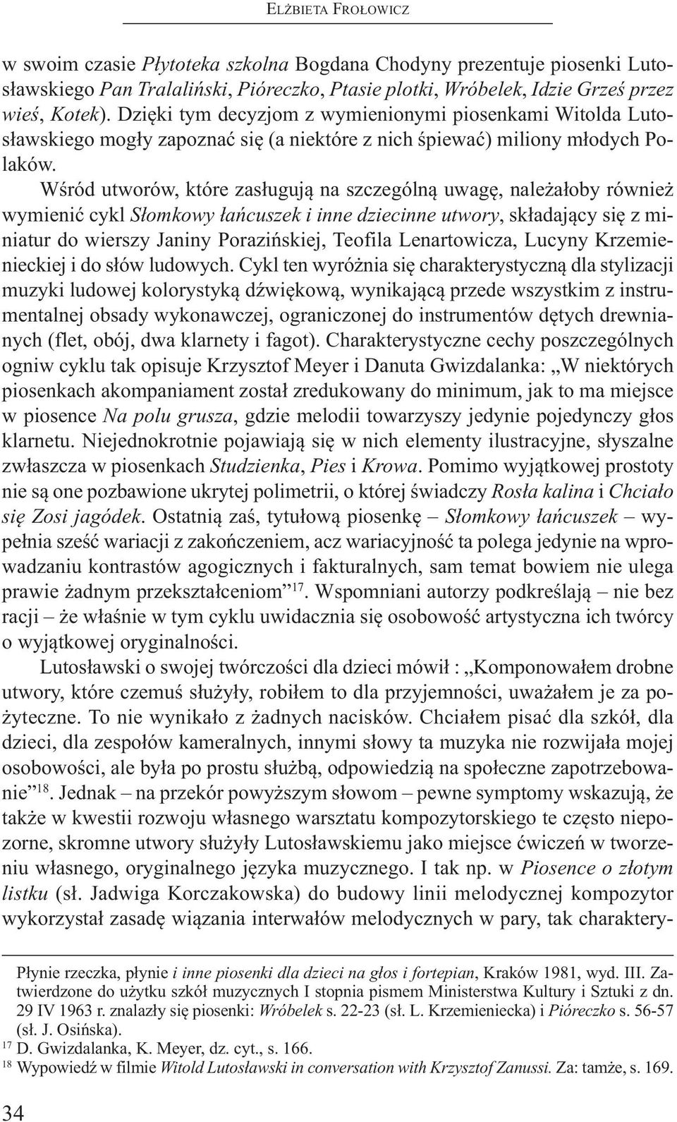 Wśród utworów, które zasługują na szczególną uwagę, należałoby również wymienić cykl Słomkowy łańcuszek i inne dziecinne utwory, składający się z miniatur do wierszy Janiny Porazińskiej, teofila