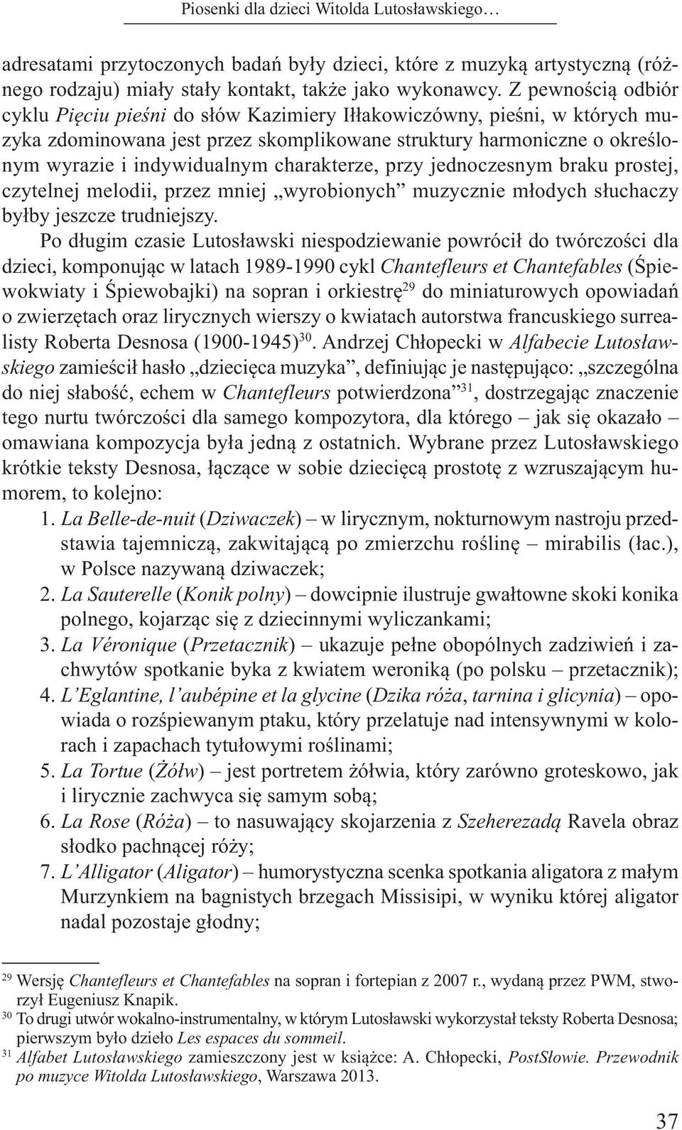 charakterze, przy jednoczesnym braku prostej, czytelnej melodii, przez mniej wyrobionych muzycznie młodych słuchaczy byłby jeszcze trudniejszy.