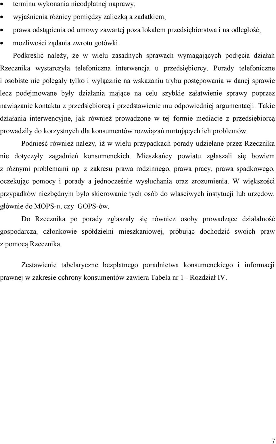 Porady telefoniczne i osobiste nie polegały tylko i wyłącznie na wskazaniu trybu postępowania w danej sprawie lecz podejmowane były działania mające na celu szybkie załatwienie sprawy poprzez