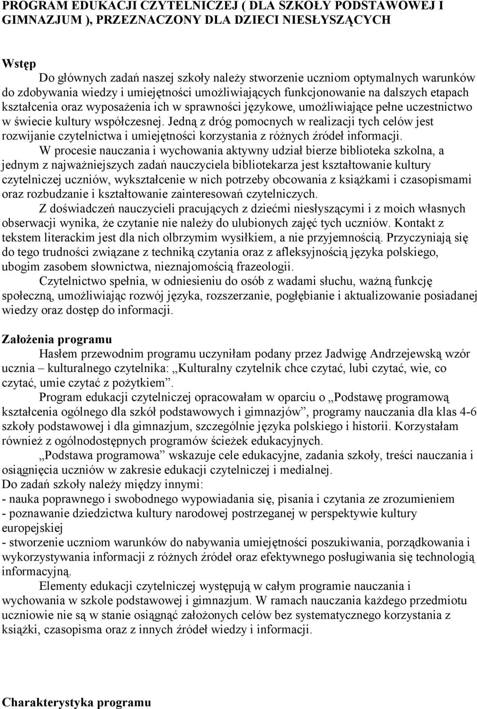 współczesnej. Jedną z dróg pomocnych w realizacji tych celów jest rozwijanie czytelnictwa i umiejętności korzystania z różnych źródeł informacji.