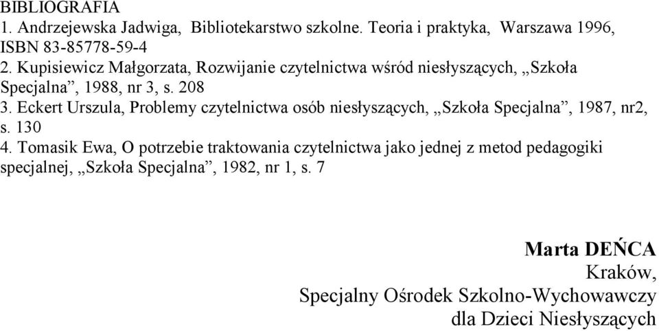 Eckert Urszula, Problemy czytelnictwa osób niesłyszących, Szkoła Specjalna, 1987, nr2, s. 130 4.