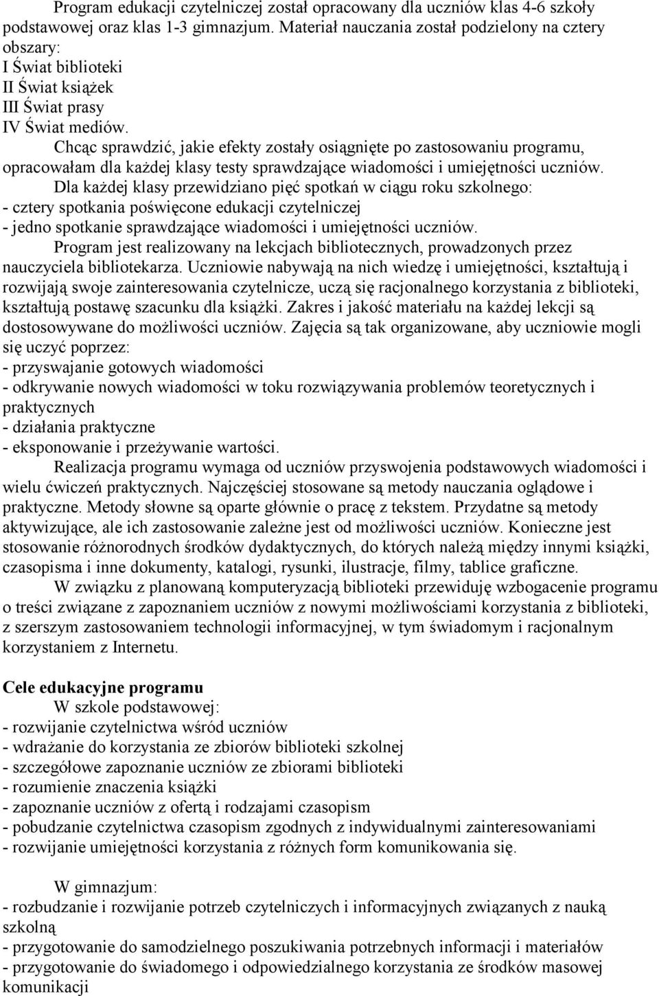 Chcąc sprawdzić, jakie efekty zostały osiągnięte po zastosowaniu programu, opracowałam dla każdej klasy testy sprawdzające wiadomości i umiejętności uczniów.