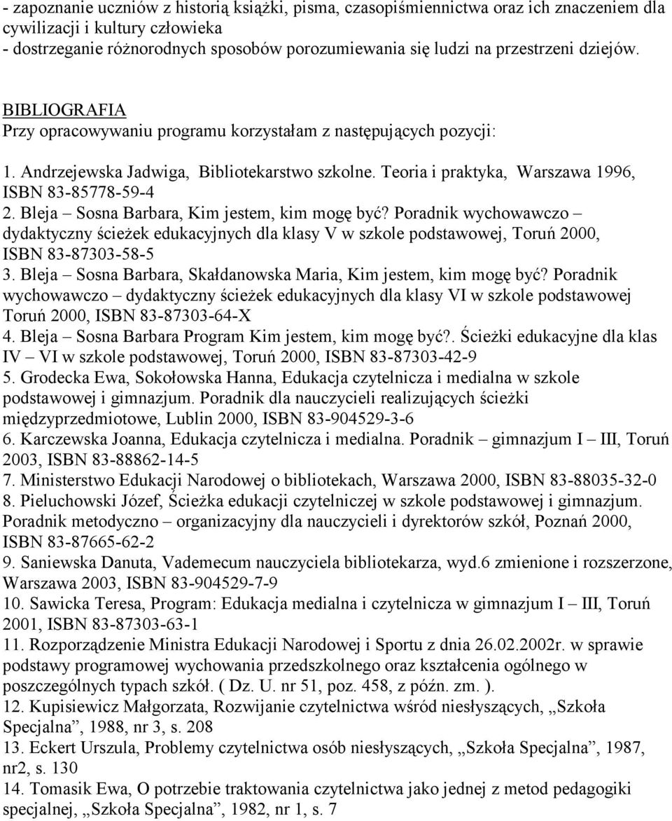 Bleja Sosna Barbara, Kim jestem, kim mogę być? Poradnik wychowawczo dydaktyczny ścieżek edukacyjnych dla klasy V w szkole podstawowej, Toruń 2000, ISBN 83-87303-58-5 3.
