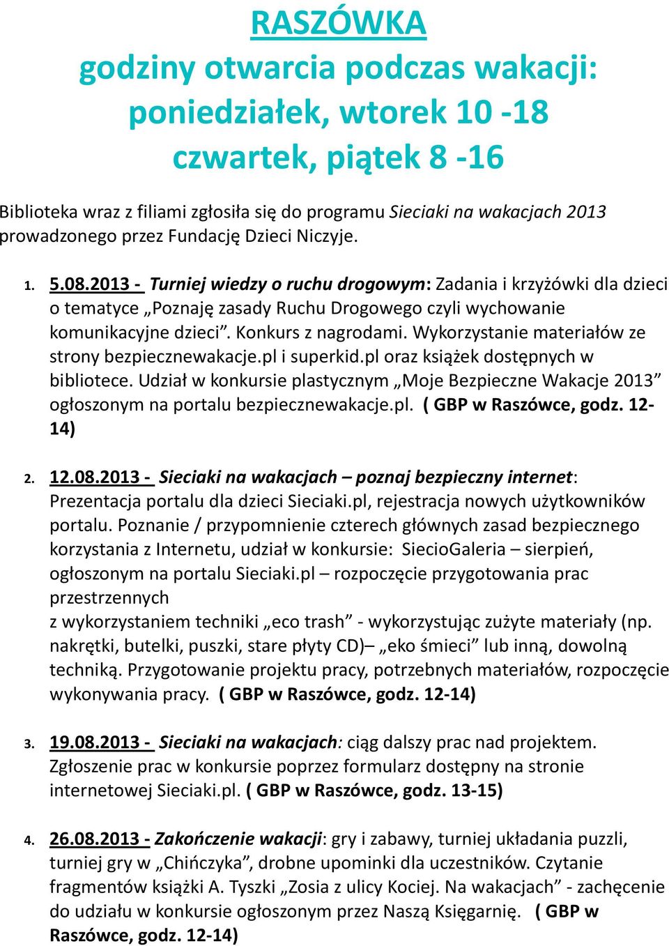 Wykorzystanie materiałów ze strony bezpiecznewakacje.pl i superkid.pl oraz książek dostępnych w bibliotece.