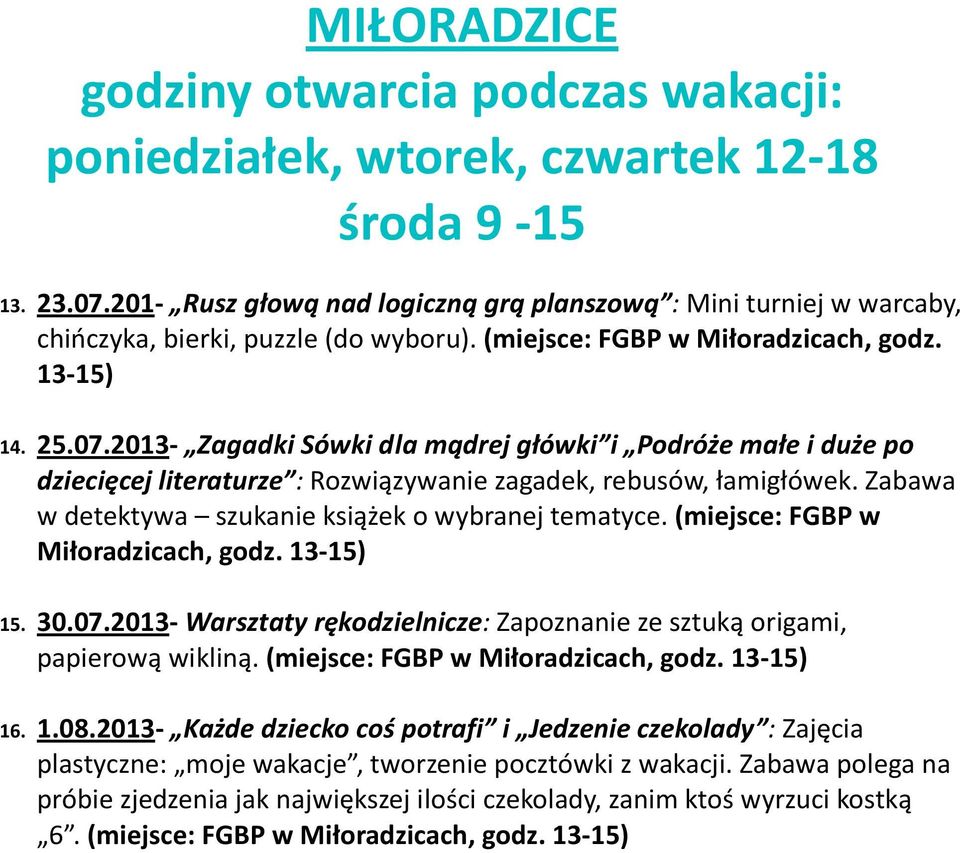 Zabawa w detektywa szukanie książek o wybranej tematyce. (miejsce: FGBP w Miłoradzicach, godz. 13-15) 15. 30.07.2013- Warsztaty rękodzielnicze: Zapoznanie ze sztuką origami, papierową wikliną.